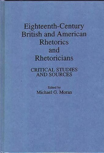 Eighteenth-Century British and American Rhetorics and Rhetoricians: Critical Studies and Sources - Click to Buy