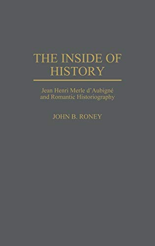 The Inside of History: Jean Henri Merle d'Aubigne and Romantic Historiography - Click to Buy
