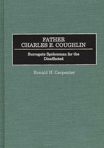 Father Charles E. Coughlin: Surrogate Spokesman for the Disaffected - Click to Buy