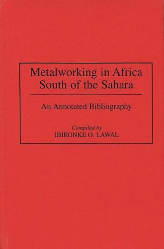 Metalworking in Africa South of the Sahara: An Annotated Bibliography (African Special Bibliographic)
