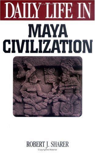 Daily Life in Maya Civilization (The Greenwood Press Daily Life Through History Series) - Click to Buy