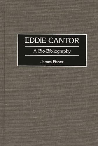 Eddie Cantor: A Bio-Bibliography (Bio-Bibliographies in the Performing Arts) - Click to Buy