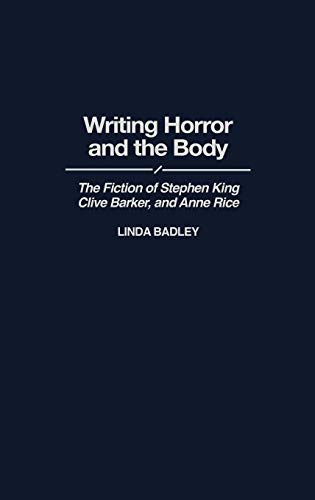 Writing Horror and the Body: The Fiction of Stephen King, Clive Barker, and Anne Rice (Contributions to the Study of Popular Culture) - Click to Buy