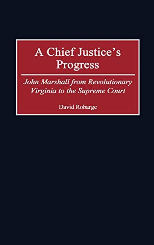 A Chief Justice's Progress: John Marshall from Revolutionary Virginia to the Supreme Court - Click to Buy