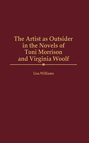 The Artist as Outsider in the Novels of Toni Morrison and Virginia Woolf - Click to Buy
