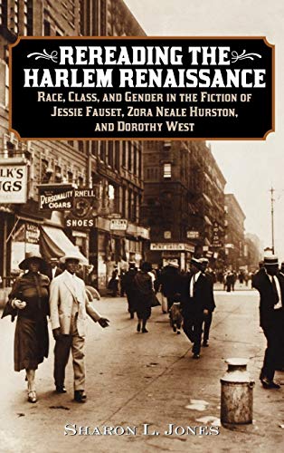 Rereading the Harlem Renaissance: Race, Class, and Gender in the Fiction of Jessie Fauset, Zora Neale Hurston, and Dorothy West - Click to Buy