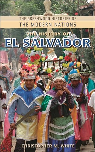 The History of El Salvador (The Greenwood Histories of the Modern Nations) - Click to Buy