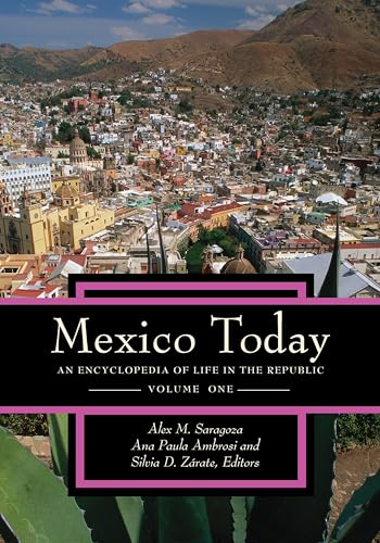 Mexico Today: An Encyclopedia of Life in the Republic [2 volumes]