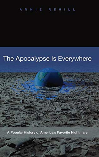 The Apocalypse Is Everywhere: A Popular History of America's Favorite Nightmare - Click to Buy