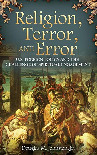 Religion, Terror, and Error: U.S. Foreign Policy and the Challenge of Spiritual Engagement (Praeger Security International)