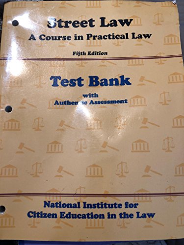 Street Law: A Course in Practical Law, Fifth Edition: Test Bank with Authentic Assessment