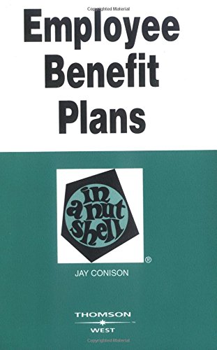 Employee Benefit Plans in a Nutshell (In a Nutshell (West Publishing))