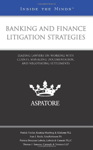 Banking and Finance Litigation Strategies: Leading Lawyers on Working With Clients, Managing Documentation, and Negotiating Settlements - Click to Buy