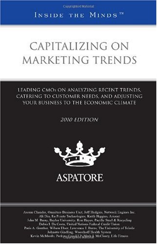 Capitalizing on Marketing Trends: Leading CMOs on Analyzing Recent Trends, Catering to Customer Needs, and Adjusting Your Business to the Economic Climate (Inside the Minds) - Click to Buy