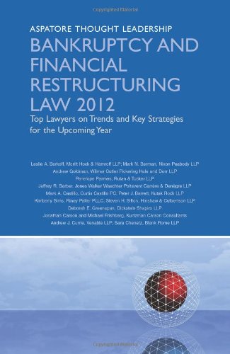 Bankruptcy and Financial Restructuring Law 2012: Top Lawyers on Trends and Key Strategies for the Upcoming Year - Click to Buy