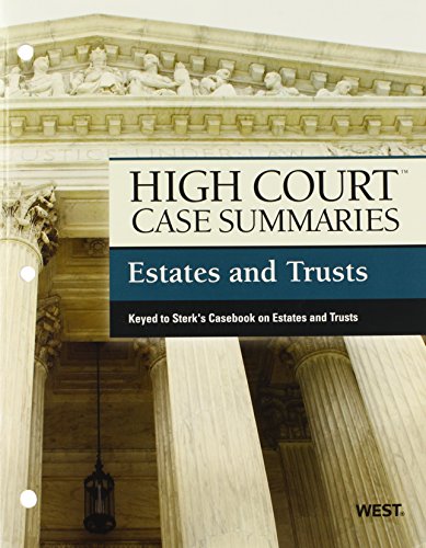 High Court Case Summaries on Estates and Trusts, Keyed to Sterk - Click to Buy