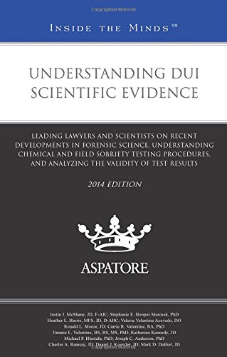 Understanding DUI Scientific Evidence: Leading Lawyers and Scientists on Recent Developments in Forensic Science, Understanding Chemical and Field ... Validity of Test Results (Inside the Minds) - Click to Buy