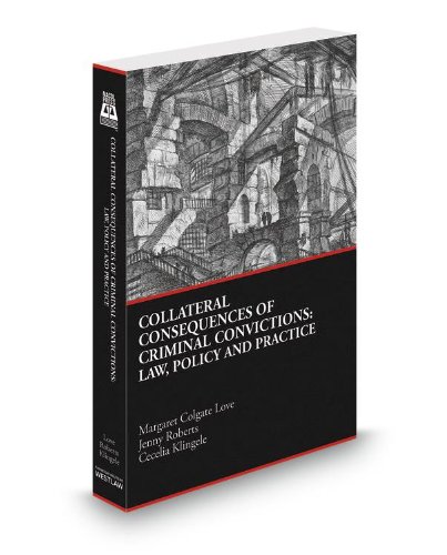 Collateral Consequences of Criminal Convictions: Law, Policy and Practice, 2012-2013 ed. - Click to Buy