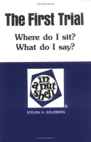 Goldberg First Trial Nutshell: Where Do I Sit? What Do I Say? in a Nutshell - Click to Buy