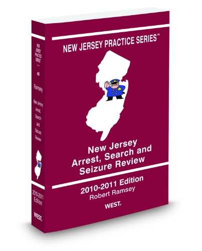 New Jersey Arrest, Search and Seizure Review, 2010-2011 ed. (Vol. 48, New Jersey Practice Series) - Click to Buy