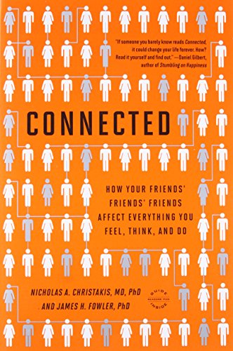 Connected: The Surprising Power of Our Social Networks and How They Shape Our Lives -- How Your Friends' Friends' Friends Affect Everything You Feel, Think, and Do - Click to Buy