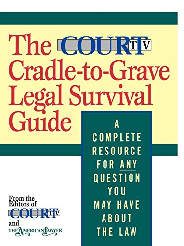 The Court TV Cradle-to-Grave Legal Survival Guide: A Complete Resource for Any Question You May Have About the Law - Click to Buy