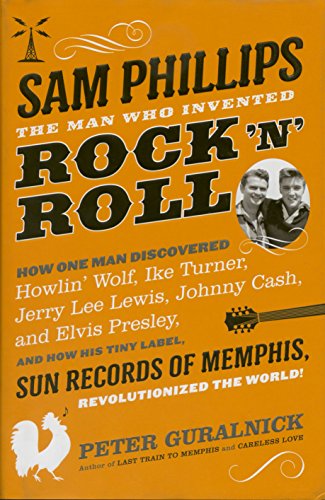 Sam Phillips: The Man Who Invented Rock 'n' Roll - Click to Buy