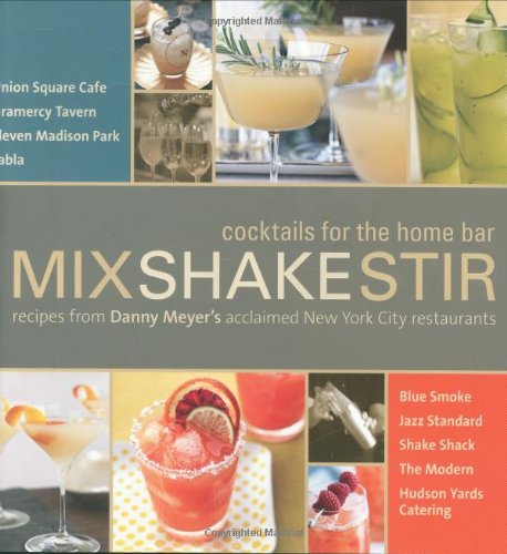 Mix Shake Stir: Recipes from Danny Meyer's Acclaimed New York City Restaurants - Click to Buy