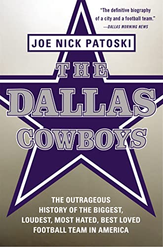 The Dallas Cowboys: The Outrageous History of the Biggest, Loudest, Most Hated, Best Loved Football Team in America - Click to Buy