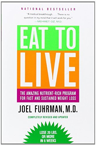 Eat to Live: The Amazing Nutrient-Rich Program for Fast and Sustained Weight Loss, Revised Edition - Click to Buy
