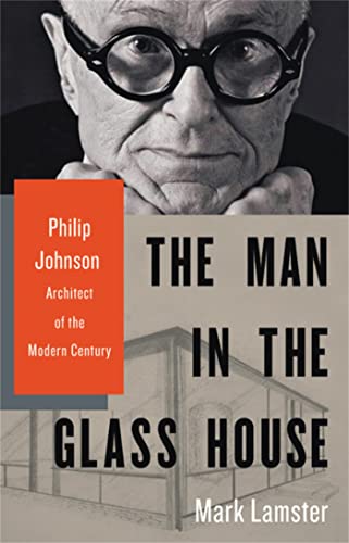 The Man in the Glass House: Philip Johnson, Architect of the Modern Century - Click to Buy