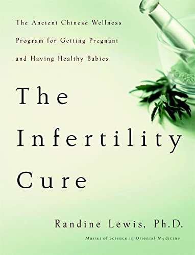 The Infertility Cure: The Ancient Chinese Wellness Program for Getting Pregnant and Having Healthy Babies - Click to Buy