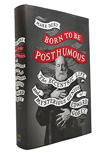 Born to Be Posthumous: The Eccentric Life and Mysterious Genius of Edward Gorey - Click to Buy