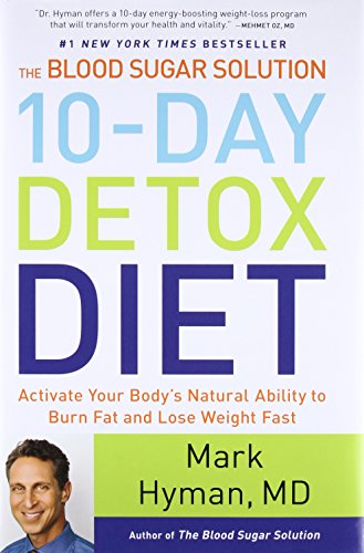The Blood Sugar Solution 10-Day Detox Diet: Activate Your Body's Natural Ability to Burn Fat and Lose Weight Fast: 3 (The Dr. Mark Hyman Library)