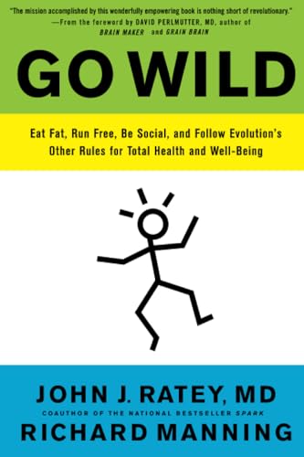 Go Wild: Eat Fat, Run Free, Be Social, and Follow Evolution's Other Rules for Total Health and Well-being - Click to Buy