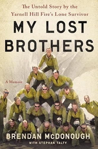 My Lost Brothers: The Untold Story by the Yarnell Hill Fire's Lone Survivor - Click to Buy