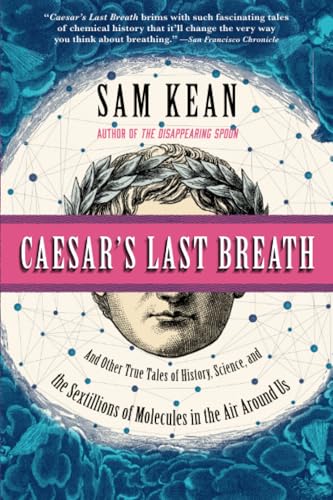 Caesar's Last Breath: And Other True Tales of History, Science, and the Sextillions of Molecules in the Air Around Us - Click to Buy