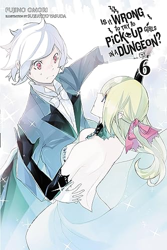 Is It Wrong to Try to Pick Up Girls in a Dungeon?, Vol. 6 (light novel): Volume 6 (IS WRONG PICK UP GIRLS DUNGEON NOVEL SC) - Click to Buy