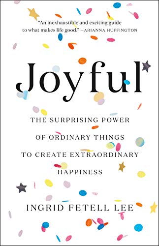 Joyful: The Surprising Power of Ordinary Things to Create Extraordinary Happiness - Click to Buy