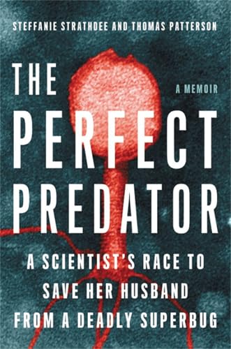 The Perfect Predator: A Scientist's Race to Save Her Husband from a Deadly Superbug: A Memoir - Click to Buy