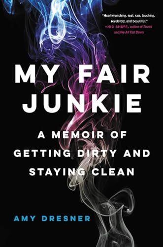 My Fair Junkie: A Memoir of Getting Dirty and Staying Clean - Click to Buy