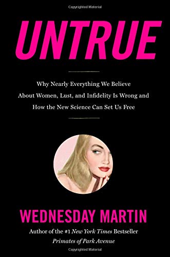 Untrue: Why Nearly Everything We Believe About Women, Lust, and Infidelity Is Wrong and How the New Science Can Set Us Free - Click to Buy
