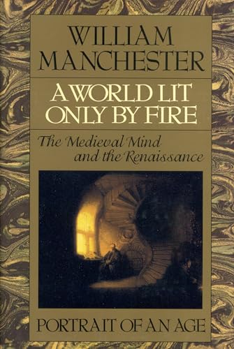 A World Lit Only by Fire: The Medieval Mind and the Renaissance - Portrait of an Age - Click to Buy