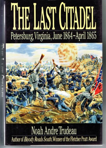 The Last Citadel: Petersburg, Virginia June 1864-April 1865 - Click to Buy