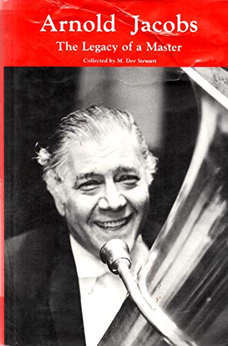 Arnold Jacobs the Legacy of a Master the Personal and Pedagogical Recollections of 31 of His Colleagues Students and Friends - Click to Buy