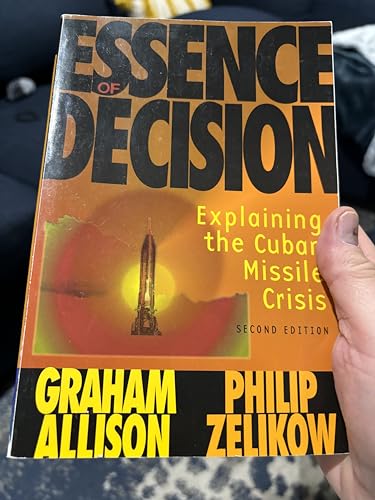 Essence of Decision: Explaining the Cuban Missile Crisis (2nd Edition)
