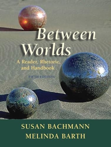 Between Worlds: A Reader, Rhetoric, and Handbook (5th Edition) - Click to Buy