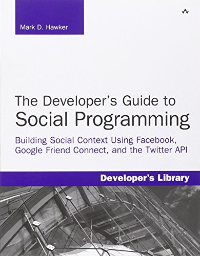 Developer's Guide to Social Programming: Building Social Context Using Facebook, Google Friend Connect, and the Twitter API, The (Developer's Library) - Click to Buy
