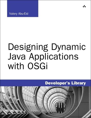 Designing Dynamic Java Applications with OSGi (Developer's Library) - Click to Buy
