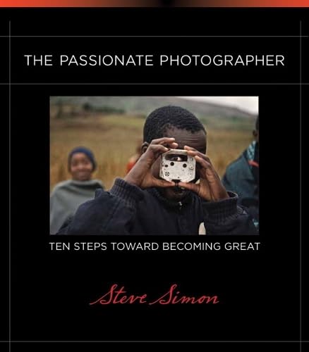 The Passionate Photographer: Ten Steps Toward Becoming Great (Voices That Matter) - Click to Buy